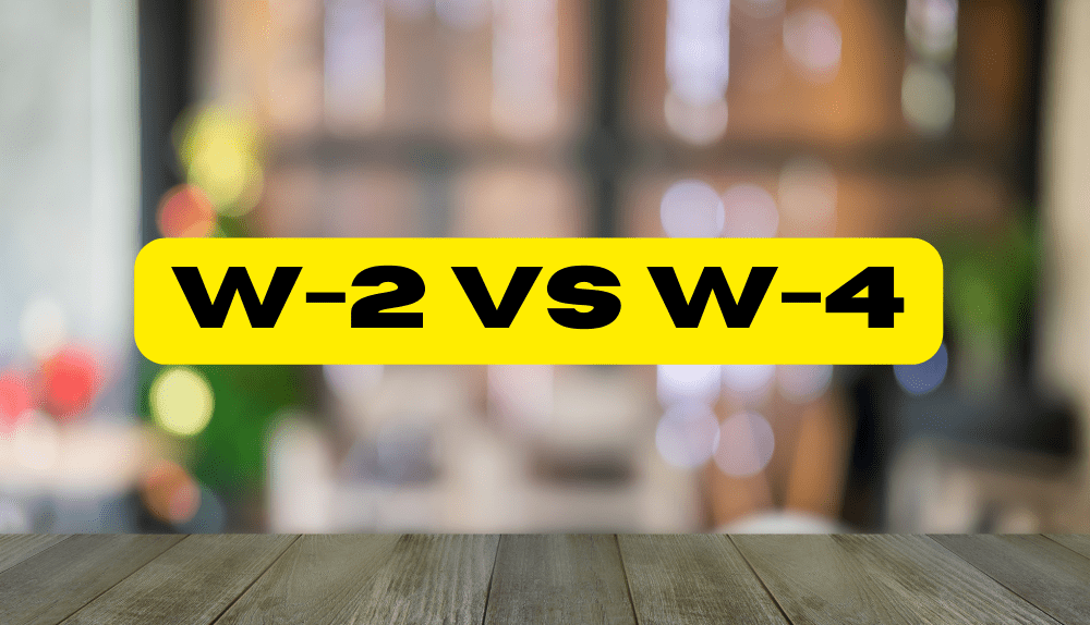 W-2 vs W-4: Everything you Must Know