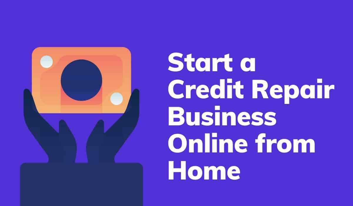 How to Start a Credit Repair Business Online from Home