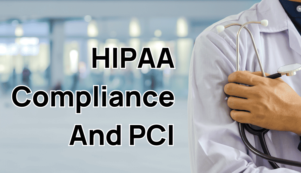 HIPAA Compliance And PCI: What Healthcare Businesses Need To Know