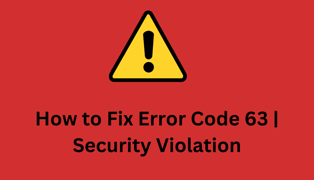 How to Fix Error Code 63 | Security Violation