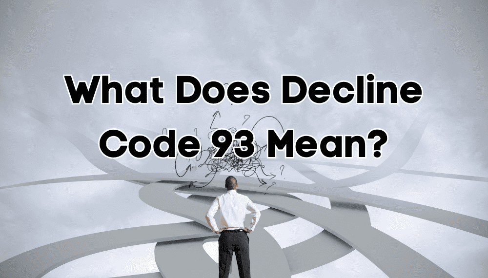 What Does Decline Code 93 Mean What Does Decline Code 93 Mean?