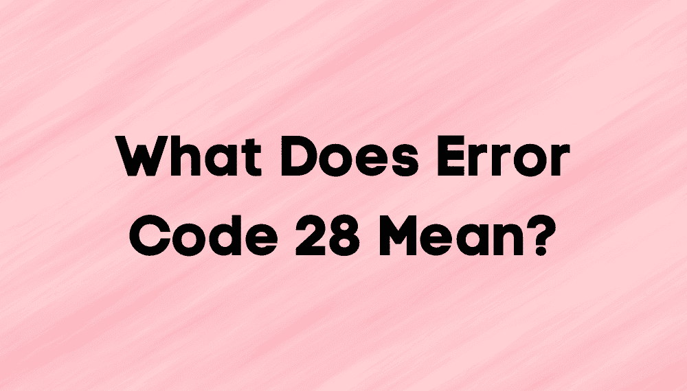 How do I Fix Error Code 28? | What File Unavailable Means