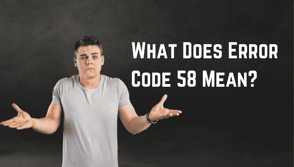 What Does Error Code 58 Mean What Does Error Code 58 Mean