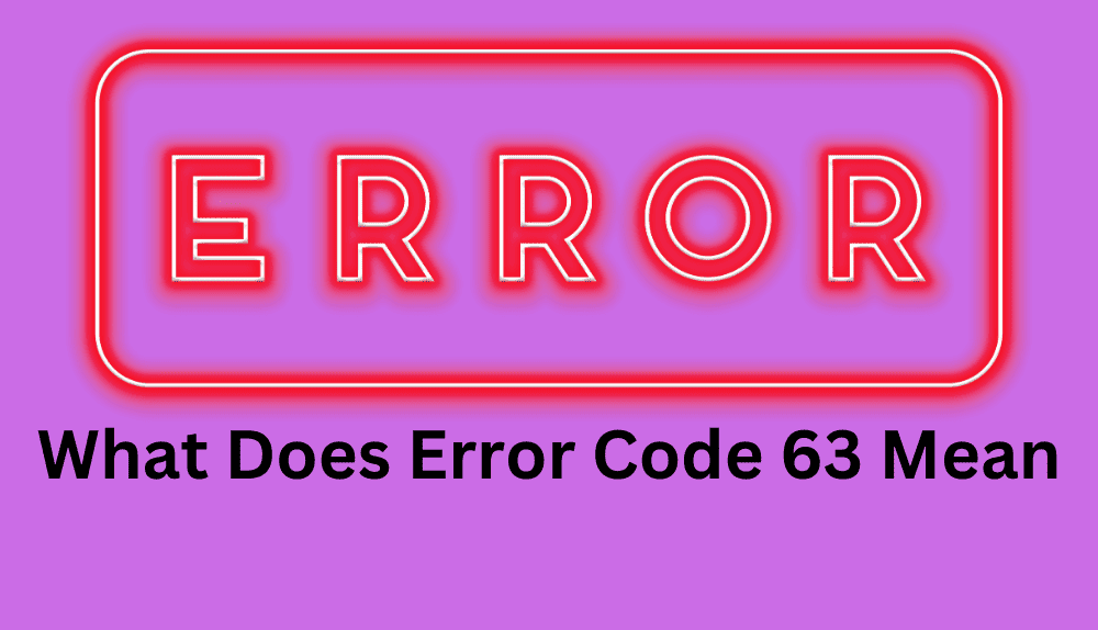What Does Error Code 63 Mean What Does Error Code 63 Mean