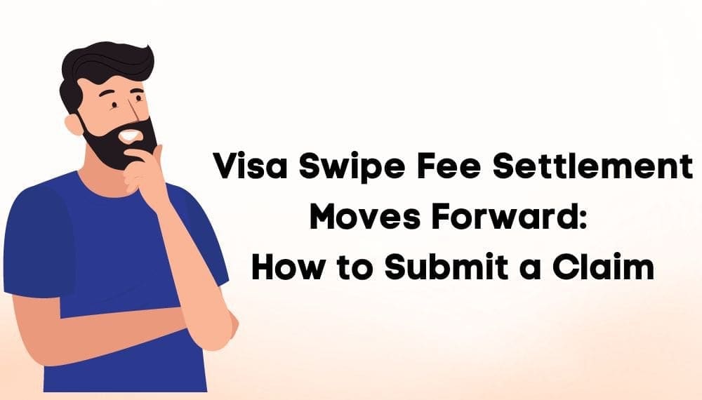 Visa Swipe Fee Settlement Moves Forward: How to Submit a Claim