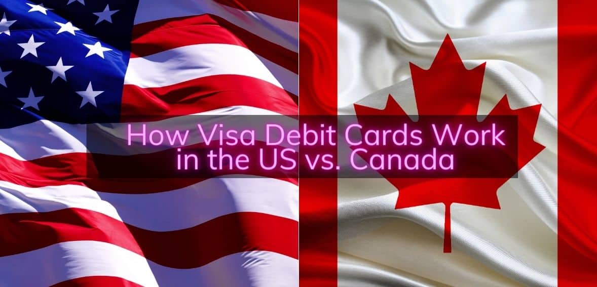 How Visa Debit Cards Work in the US vs. Canada