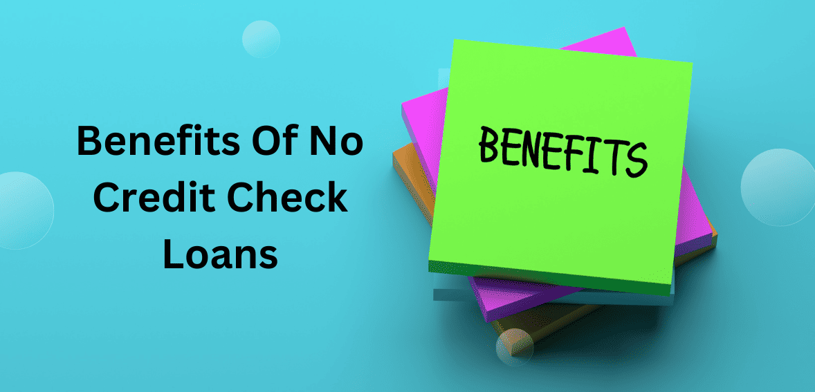 Benefits Of No Credit Check Loans Benefits Of No Credit Check Loans