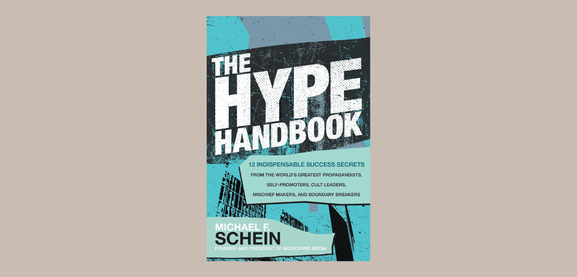 The Hype Handbook: 12 Indispensable Success Secrets from the World’s Greatest Propagandists, Self-Promoters, Cult Leaders, Mischief Makers, and Boundary Breakers